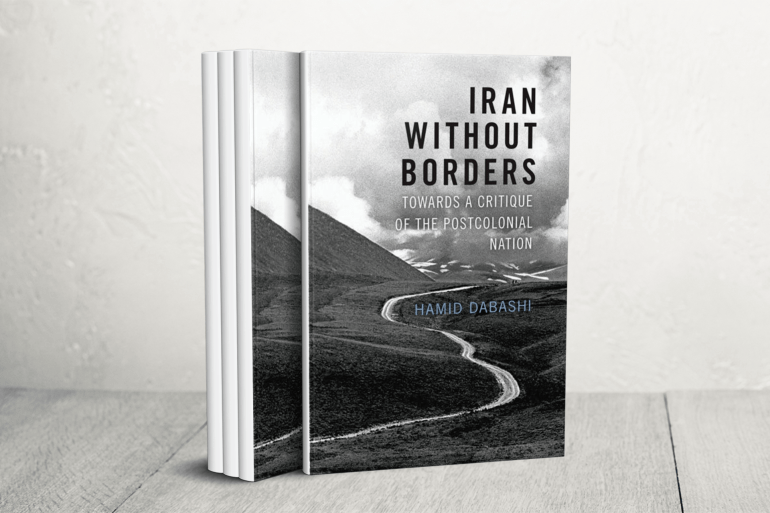 كتاب حميد دباشي "إيران بلا حدود: نحو نقد الأمة ما بعد الاستعمارية" (Iran Without Borders: Towards a Critique of the Postcolonial Nation)