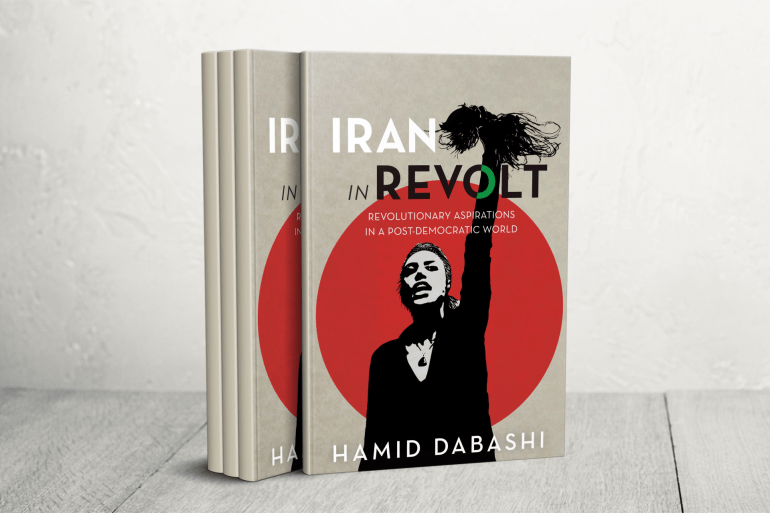 كتاب حميد دباشي "إيران في ثورة: تطلعات ثورية في عالم ما بعد ديمقراطي" (Iran in Revolt: Revolutionary Aspirations in a Post-Democratic World) الصادر عام 2025